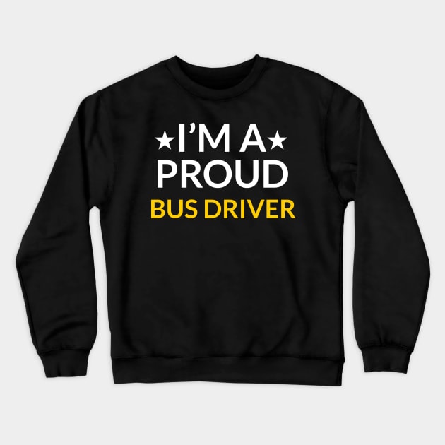 I'm A Proud Bus Driver Crewneck Sweatshirt by vanityvibes